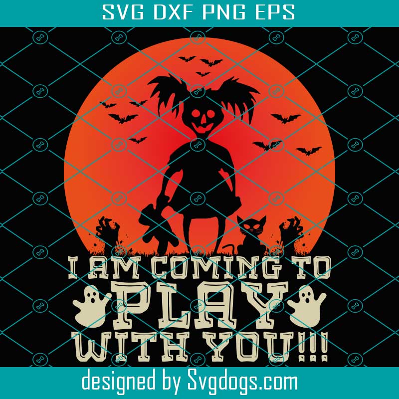 I Am Coming To Play Svg, With You Svg, Halloween Svg