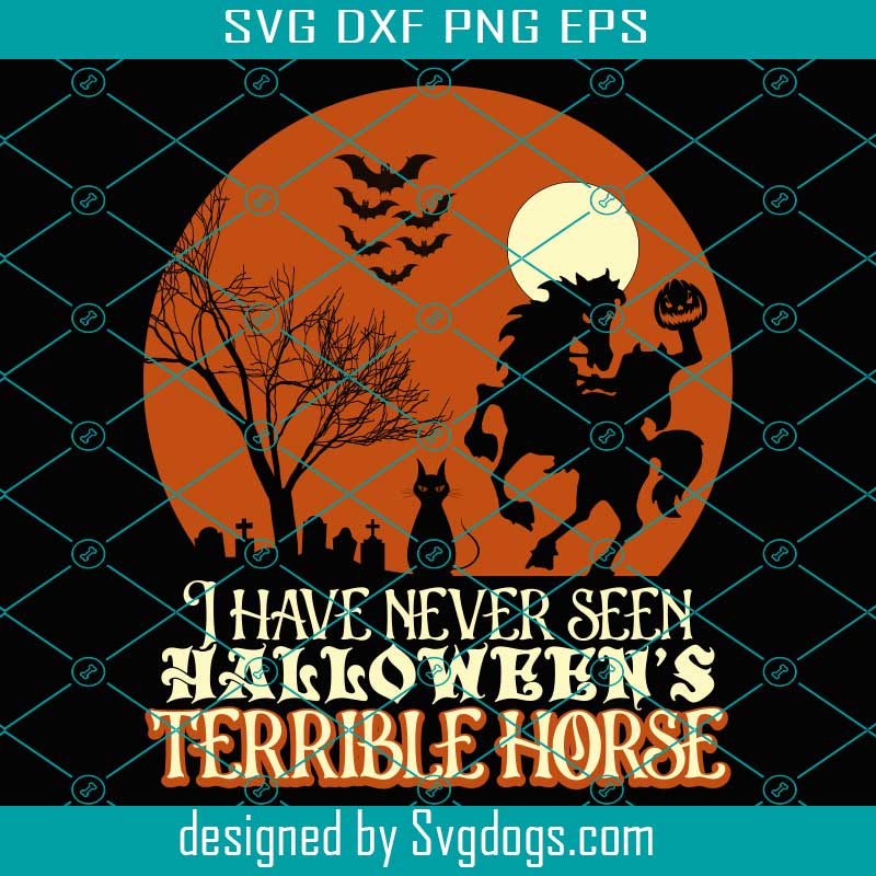 I Have Been Ready For Svg, Halloween Svg, I Have Neve Seen Hakkowkkn's Terrible Horse Svg