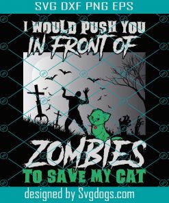 I Would Push You To Save My Cat Svg, Halloween Svg, Cat Svg
