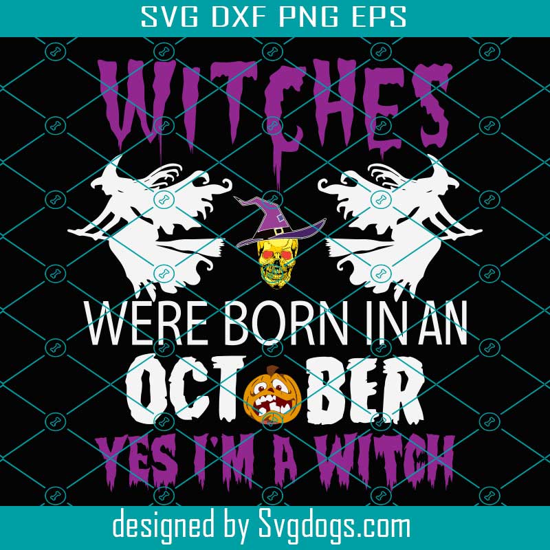 Witches Are Born In An October Svg, Witches Svg, Halloween Svg, Ghost Svg