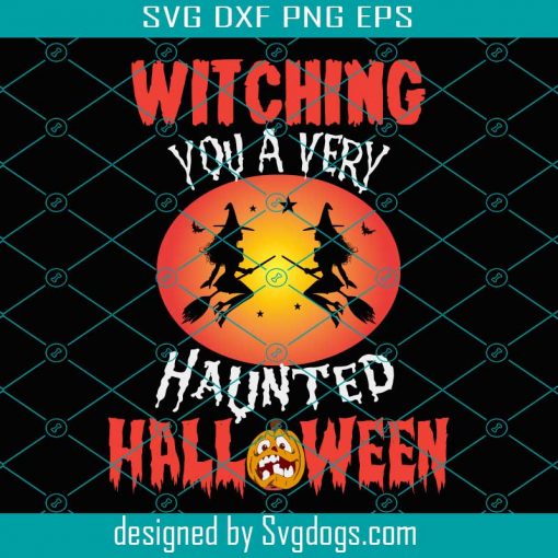 Witching You A Very Haunted Svg, Pumpkin Svg, Halloween Svg, Ghost Svg