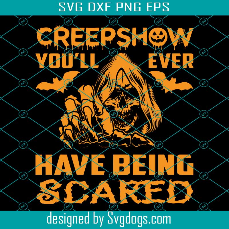 Creepshow You'l Ever Have Being Scared Svg, Halloween Svg, Ghost Svg