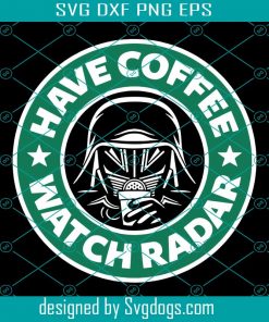 Have Coffee Svg, Watch Radar Svg, Coffee Svg, Drink Svg
