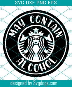May Contain Alcohol Starbucks Svg, Starbucks Svg, Alcohol Svg
