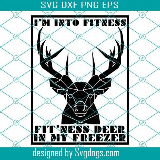 Funny Hunting Svg, I’m Into Fitness Fit’ness Deer In My Freezer Funny Hunting Svg