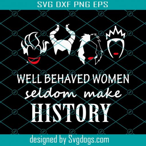 Well Behaved Women Seldom Make History Svg, Disney Villain Svg, Ursula Svg, Maleficent Svg