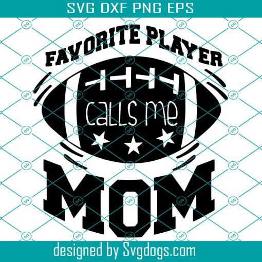 Favorite Player Calls Me Mom Svg, Football Svg, Football Cheer Shirt Svg, Football Team Svg, Funny Mom Sports Svg