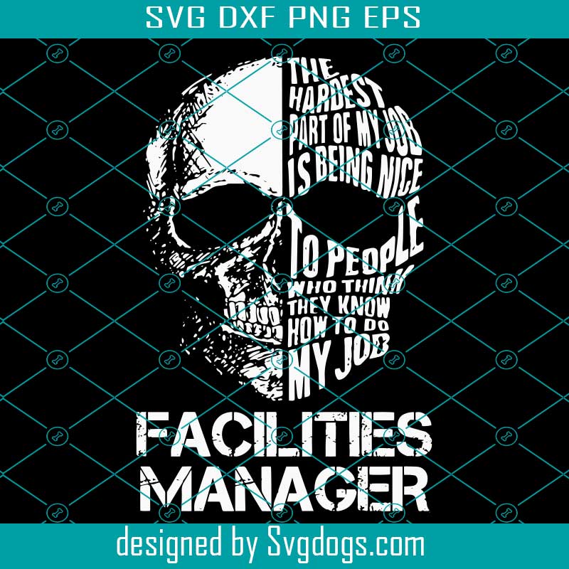 Facilities Manager Svg, The Hardest Part Gift Item Tee Svg, Skull Svg Facilities Manager Svg, The Hardest Part Gift Item Tee Svg, Skull Svg