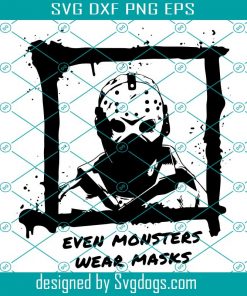 Even Monsters Wear Masks Jason Svg, Halloween Svg, Jason Svg