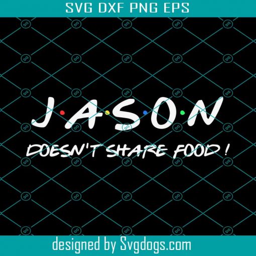 Jason Doesn’t Share Food Svg, Jason Svg, Food Svg