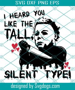 I Heard You Like The Tall Silent Type Halloween Svg, Halloween Svg
