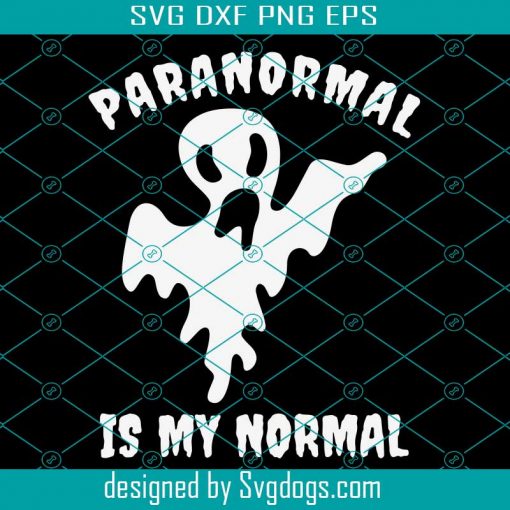 Paranormal Is My Normal Svg, Paranormal Is My Normal Ghost Hunter Paranormal Investigator Svg, Boo Svg, Halloween Svg