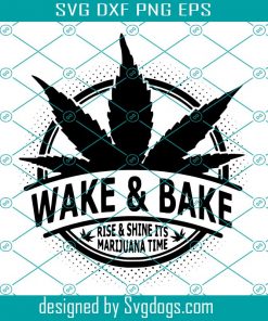 Wake And Bake Rise And Shine Its Marijuana Time Svg, Wake And Bake Svg, Weed Smoking Weed Svg