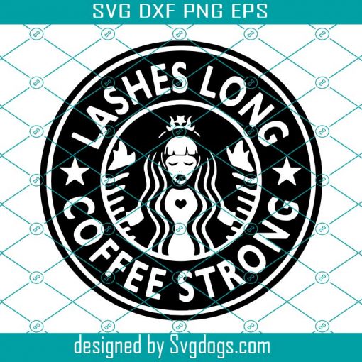 Lashes Long Svg, Coffee Strong Svg, Coffee Svg, Drink Svg