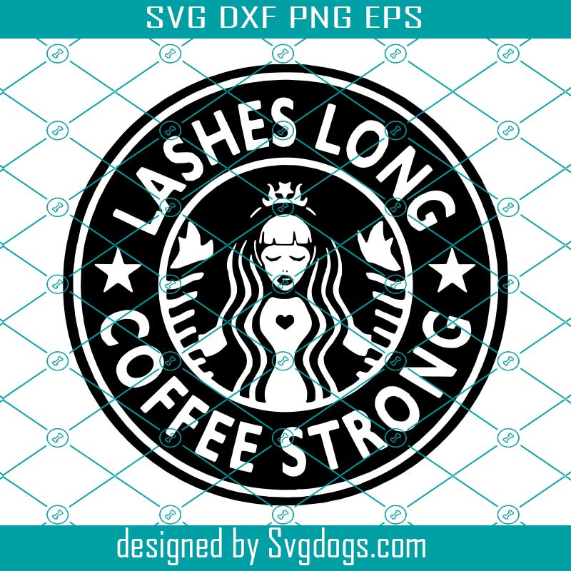 Lashes Long Svg, Coffee Strong Svg, Coffee Svg, Drink Svg - SVGDOGS.COM