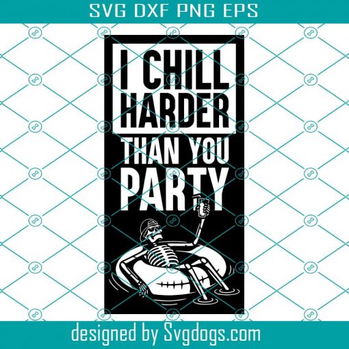 I Chill Harder Than You Party Svg, Lake Shirt Svg, Funny Party Shirt Svg, Lake Bum Svg, Summertime Svg