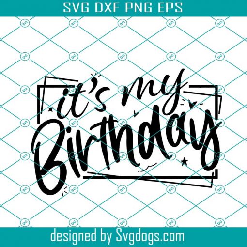 It’s My Birthday Svg, Birthday Svg, Birthday Saying Svg, Birthday Shirt Svg, Birthday Party Svg