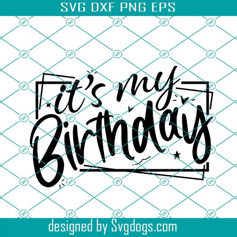 It S My Birthday Svg Birthday Svg Birthday Saying Svg Birthday Shirt Svg Birthday Party Svg