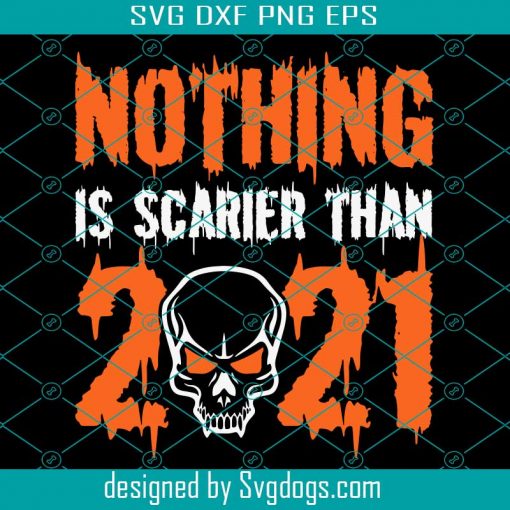 Nothing Is Scarier Than 2021 Halloween Svg, Skull Svg, Halloween Svg