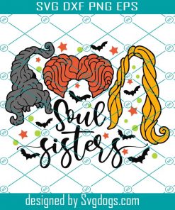 Hocus Pocus Svg, Soul Sisters Svg, Sanderson Sisters Svg, Halloween Svg