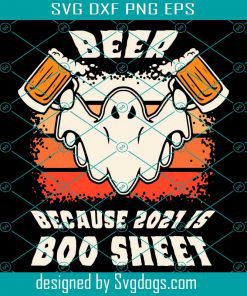 Beer Because 2021 Is Boo Sheet Svg, Beer Svg, Halloween Svg