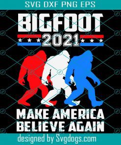Bigfoot 2021 Make America Believe Again Svg, Sasquatch Believers Svg