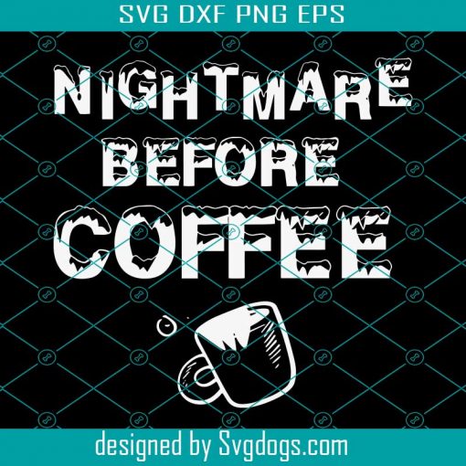 Nightmare Before Coffee Svg, Coffee Lover Svg, Best Coffee Lover Svg, Gift Coffee Svg, Coffee Morning Svg