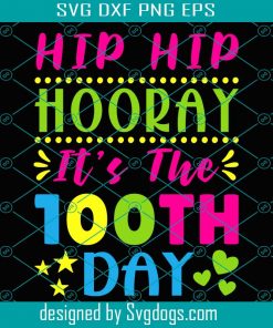 Funny Hip Hip Hooray Its The 100th Day Of School Svg, School Svg, Back To School Svg