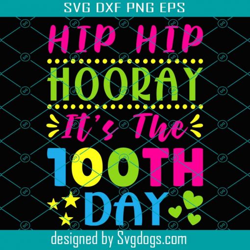 Funny Hip Hip Hooray Its The 100th Day Of School Svg, School Svg, Back To School Svg