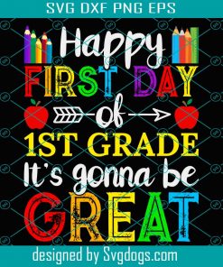 Happy First Day Of First Grade Svg, It’s Gona Be Great Svg, School Svg, Back To School Svg