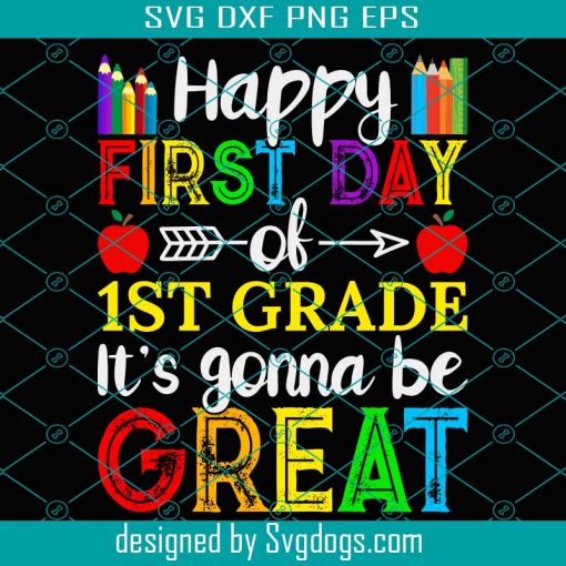 Happy First Day Of First Grade Svg, It’s Gona Be Great Svg, School Svg, Back To School Svg