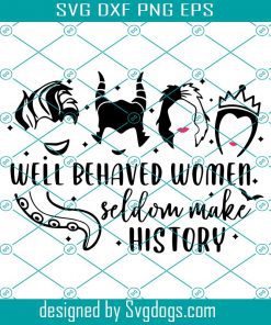 Well Behaved Women Seldom Make History Svg, Disney Villain Svg, Maleficent Svg, Evil Queen Svg