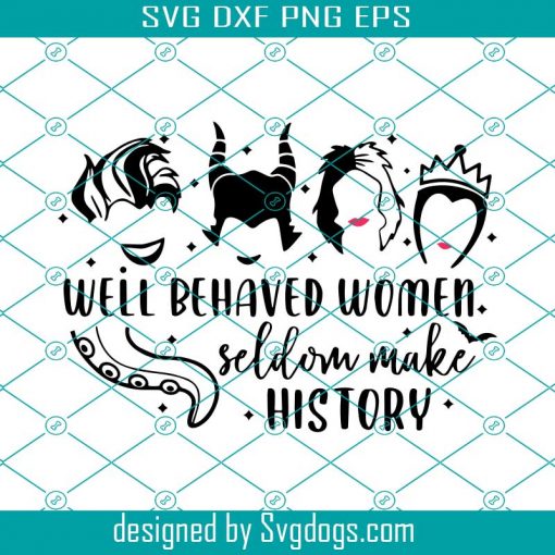 Well Behaved Women Seldom Make History Svg, Disney Villain Svg, Maleficent Svg, Evil Queen Svg