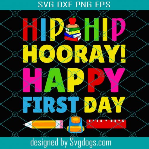 Hip Hip Hooray Happy First Day Cute First Day Of School Svg, School Svg, Back To School Svg