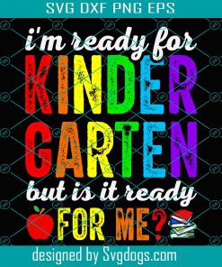 I’m Ready For Kindergarten But Is It Ready For Me Svg, School Svg, Back To School Svg