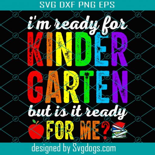 I’m Ready For Kindergarten But Is It Ready For Me Svg, School Svg, Back To School Svg