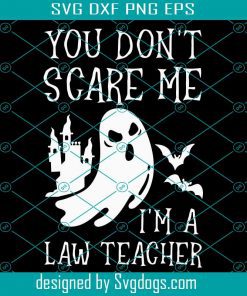 You Dont Scare Me Im A Law Teacher Svg, Halloween Gift For Law Teacher Svg, Halloween Svg