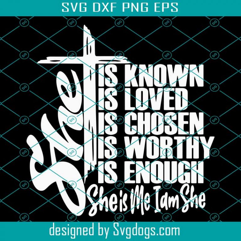 You Are Known Svg, She Is Me I Am She Svg, Loved, Worthy Svg, Chosen ...