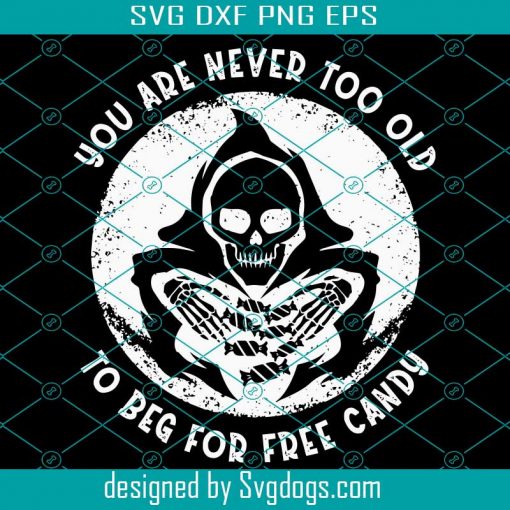 You Are Never To Old Svg, To Beg For Free Candy Svg, Halloween Svg