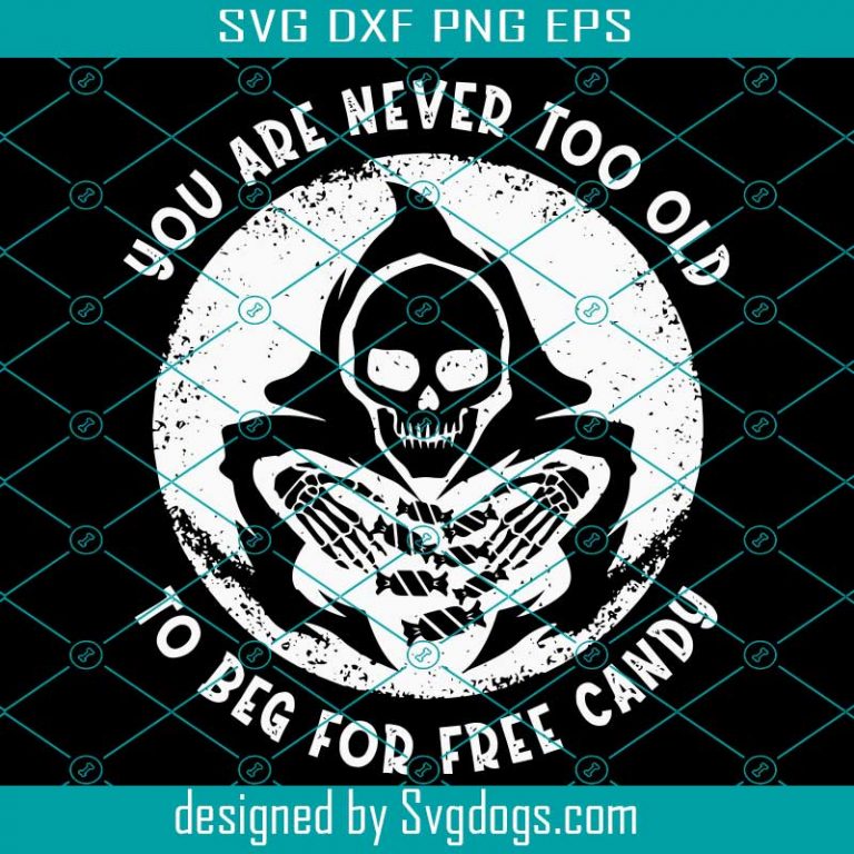 You Are Never To Old Svg, To Beg For Free Candy Svg, Halloween Svg
