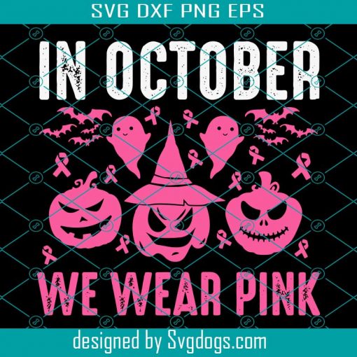 In October We Wear Pink Svg, Breast Cancer Awareness Month Svg, Halloween Svg