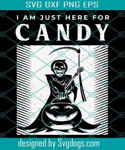 I Am Just Here For Candy Svg, Funny Halloween Saying For A Lover Of Halloween Svg, Halloween Svg
