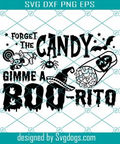 Gimme A Boo-rito Svg, Forget The Candy Svg, Boo svg, Halloween Quote Svg, Halloween Svg, Halloween Ghost Svg
