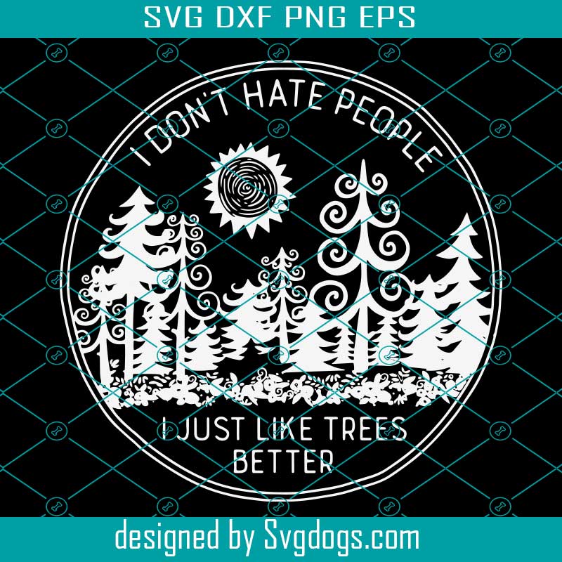 I Dont Hate People I Just Like Trees Better Svg, Hate People Camping Stickers Svg I Dont Hate People I Just Like Trees Better Svg, Hate People Camping Stickers Svg