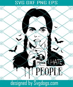 I Hate People Svg, Wednesday Addams Svg, Halloween Svg Files, The Addams Family Svg