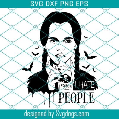 I Hate People Svg, Wednesday Addams Svg, Halloween Svg Files, The ...
