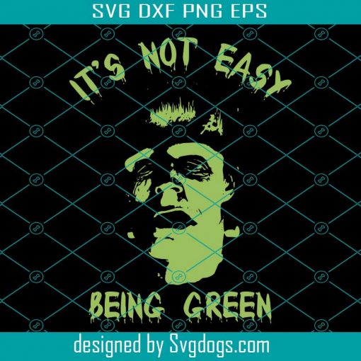 Frankenstein Its Not Easy Being Green Svg, Halloween Svg, Frankenstein Svg