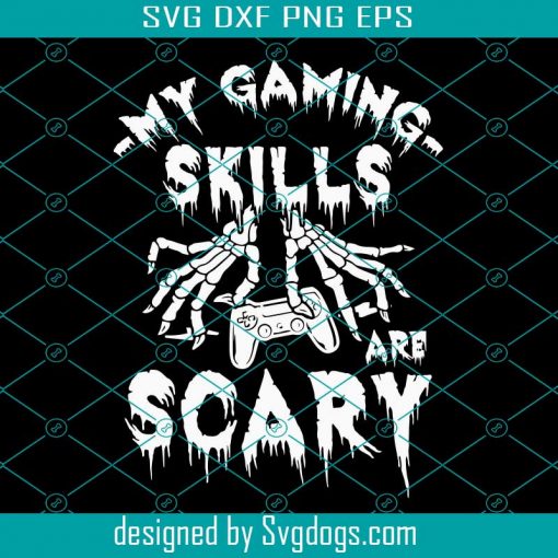 My Gaming Skills Are Scary Svg, Funny Halloween Gaming Skills Gamer Girls Or Boys Halloween Svg, Funny Halloween Gaming Svg