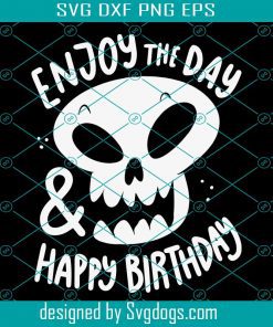 Happy Birthday Skull Svg, Enjoy The Day Svg, Birthday Svg, Skull Svg