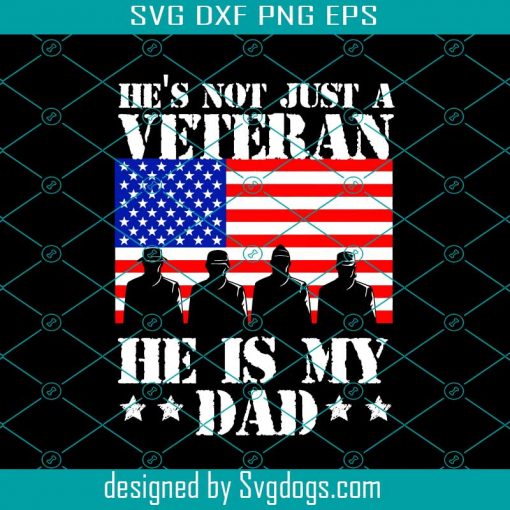 Vintage Veteran Is My Dad Svg, He’s Not Just A Veteran Svg, He Is My Dad Svg, Veteran Svg